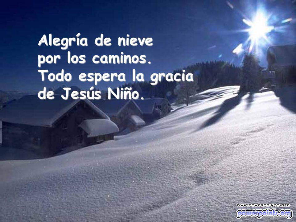 Alegría de nieve por los caminos. Todo espera la gracia de Jesús Niño.