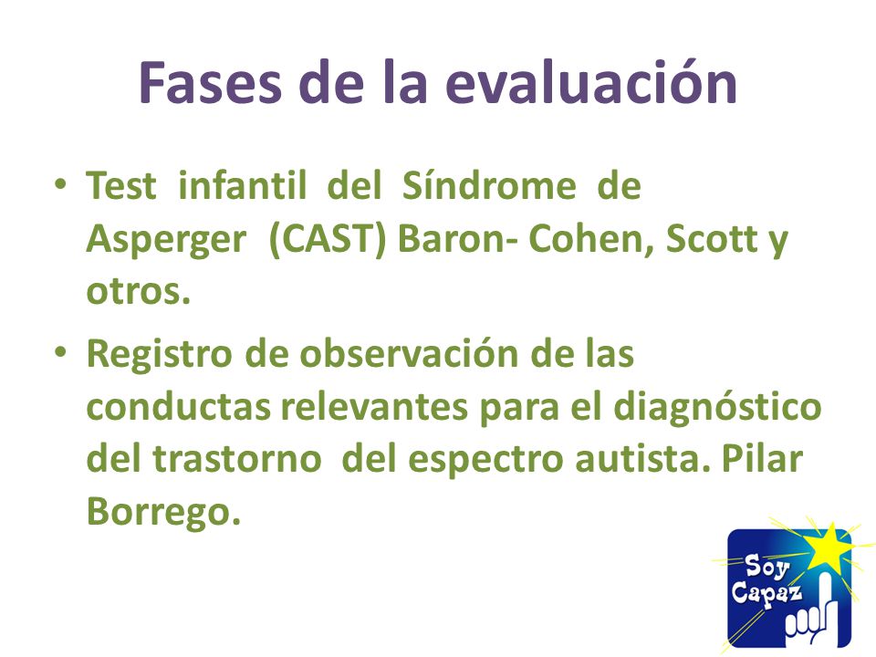 Fases de la evaluación Test infantil del Síndrome de Asperger (CAST) Baron- Cohen, Scott y otros.