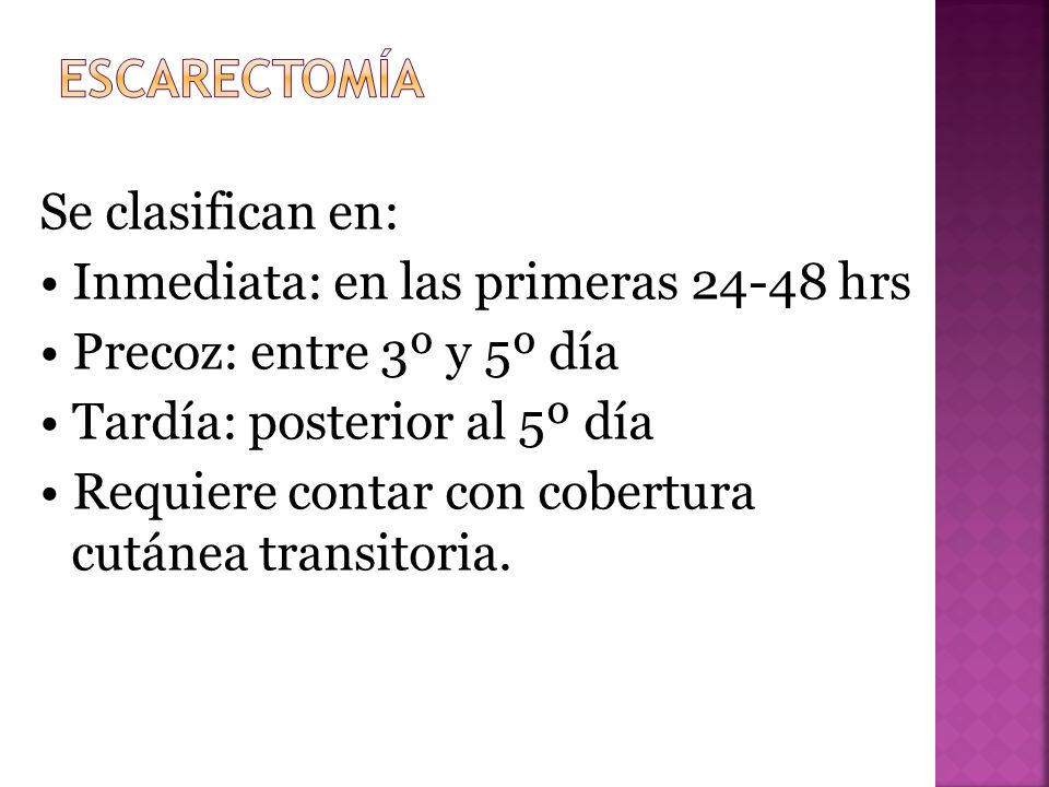 Escarectomía Se clasifican en: • Inmediata: en las primeras hrs