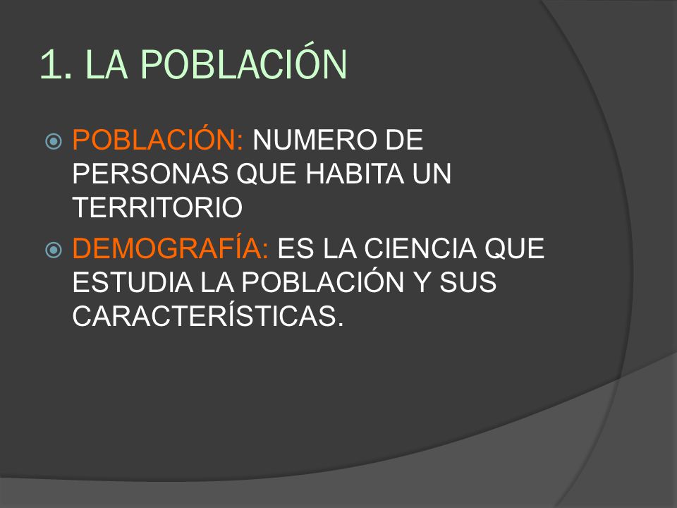 1. LA POBLACIÓN POBLACIÓN: NUMERO DE PERSONAS QUE HABITA UN TERRITORIO