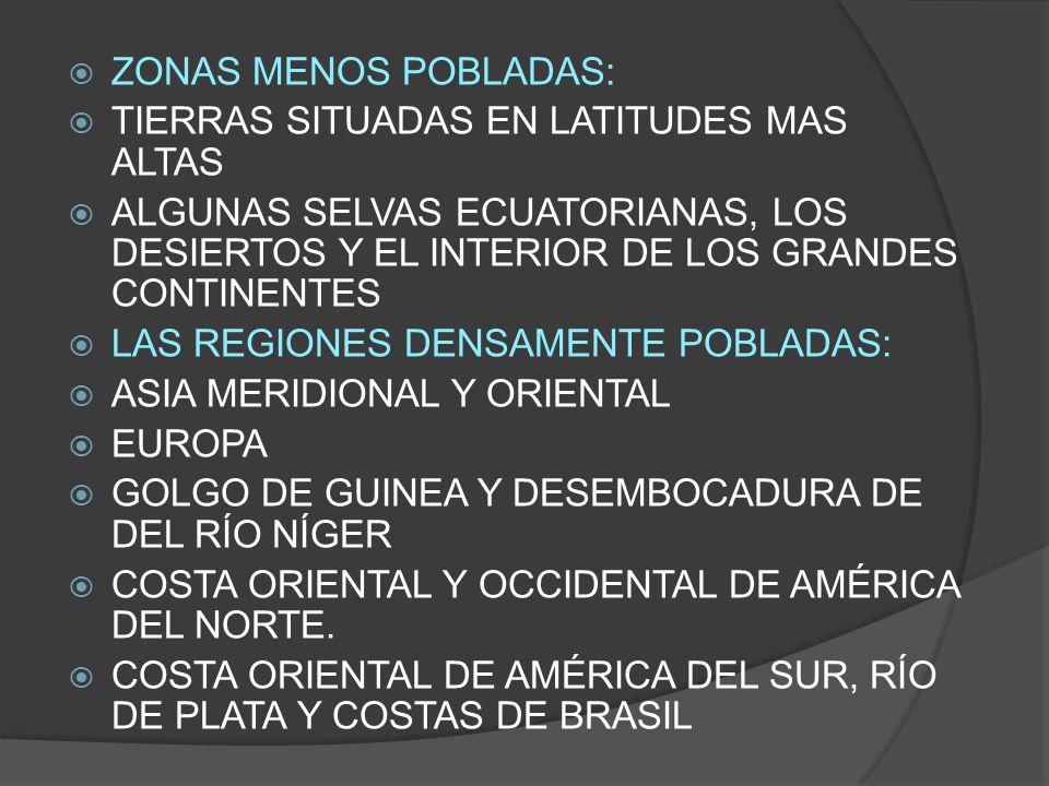 ZONAS MENOS POBLADAS: TIERRAS SITUADAS EN LATITUDES MAS ALTAS. ALGUNAS SELVAS ECUATORIANAS, LOS DESIERTOS Y EL INTERIOR DE LOS GRANDES CONTINENTES.