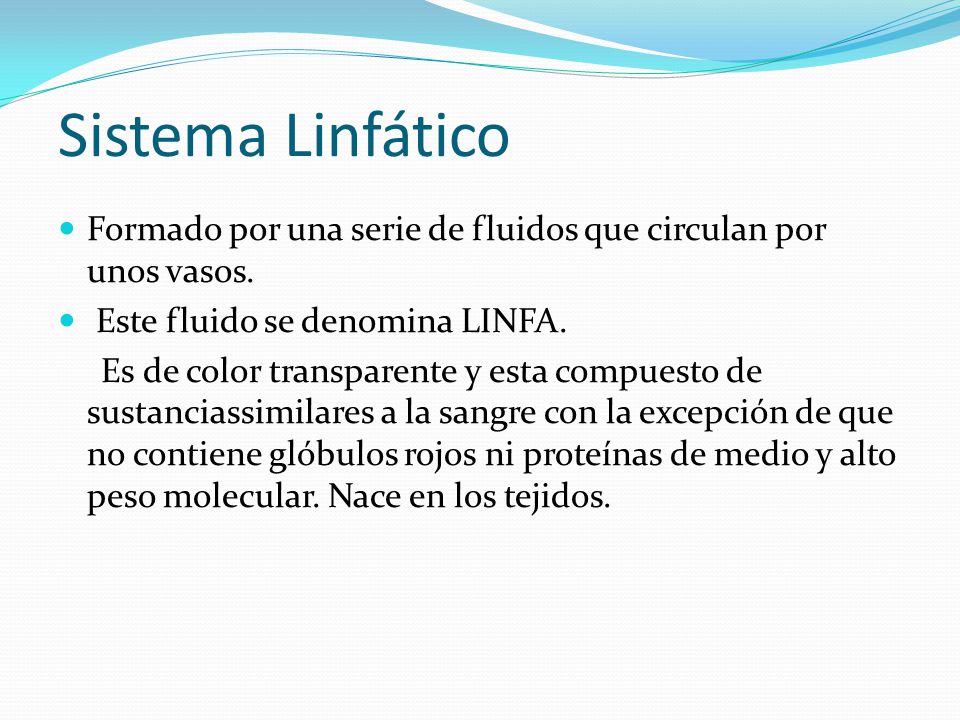 Sistema Linfático Formado por una serie de fluidos que circulan por unos vasos. Este fluido se denomina LINFA.