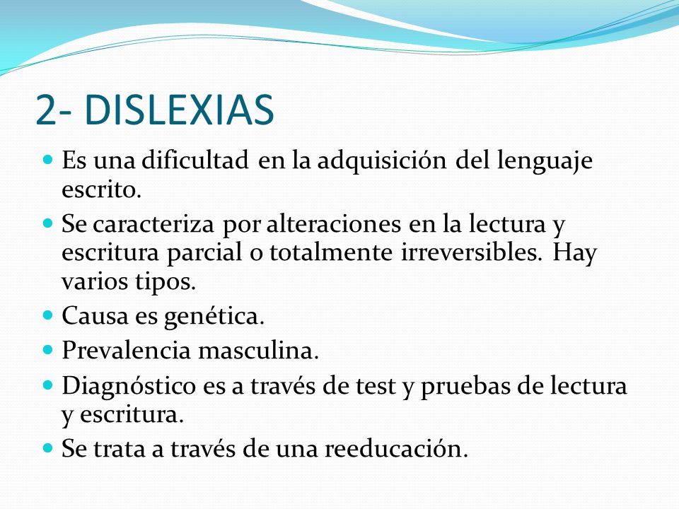 2- DISLEXIAS Es una dificultad en la adquisición del lenguaje escrito.