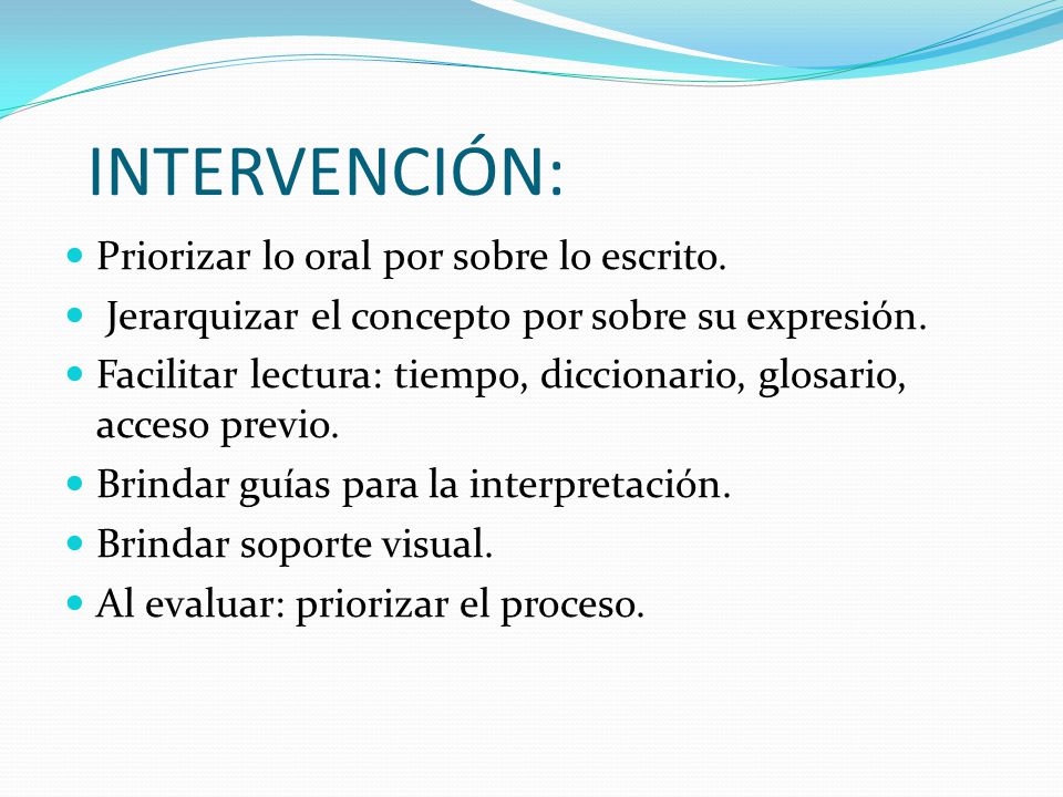 INTERVENCIÓN: Priorizar lo oral por sobre lo escrito.