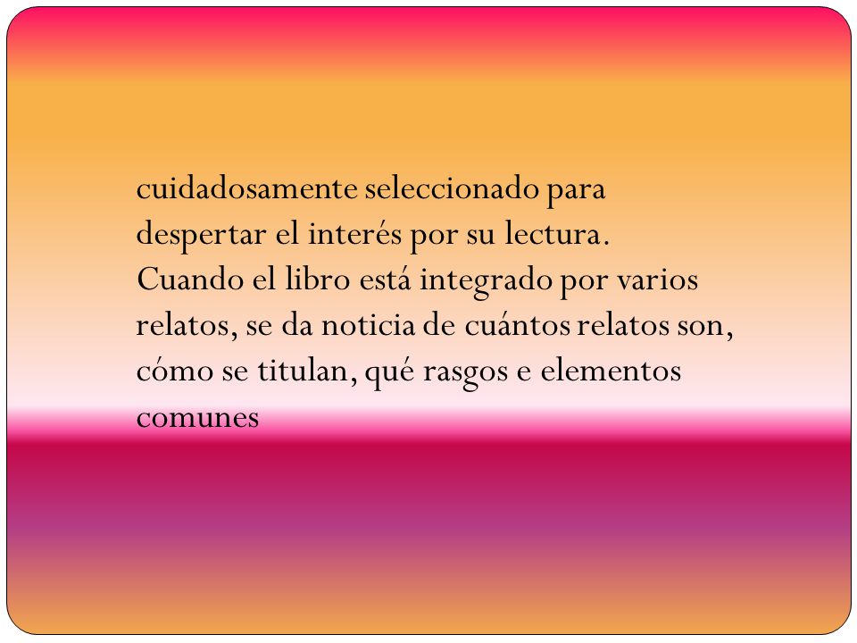 cuidadosamente seleccionado para despertar el interés por su lectura.