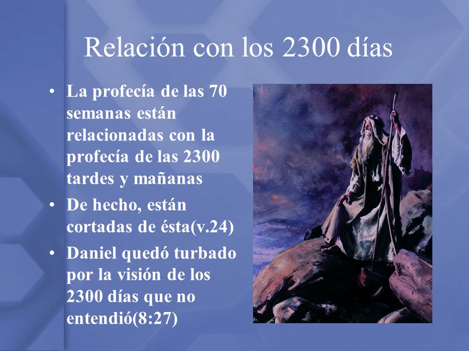 Relación con los 2300 días La profecía de las 70 semanas están relacionadas con la profecía de las 2300 tardes y mañanas.