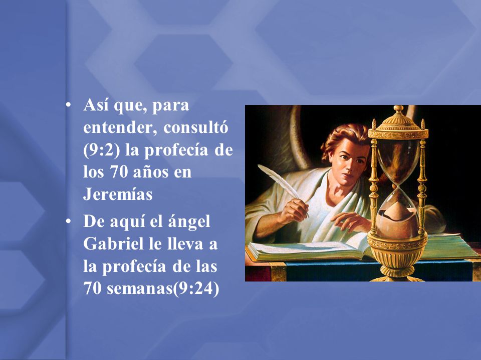 Así que, para entender, consultó (9:2) la profecía de los 70 años en Jeremías