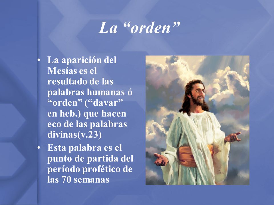 La orden La aparición del Mesías es el resultado de las palabras humanas ó orden ( davar en heb.) que hacen eco de las palabras divinas(v.23)