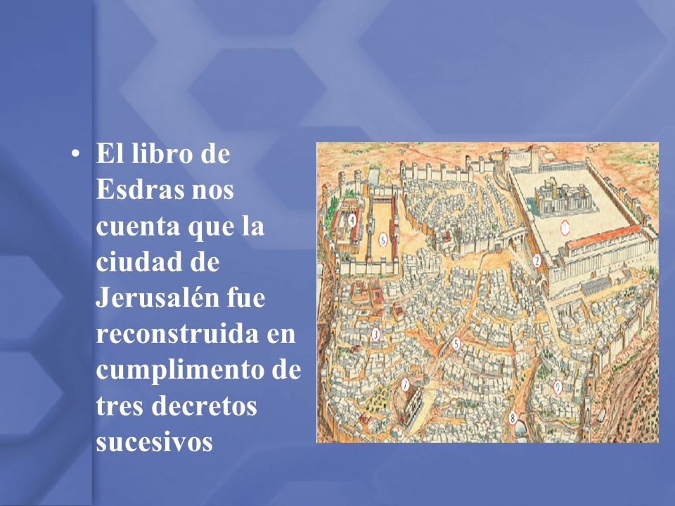 El libro de Esdras nos cuenta que la ciudad de Jerusalén fue reconstruida en cumplimento de tres decretos sucesivos
