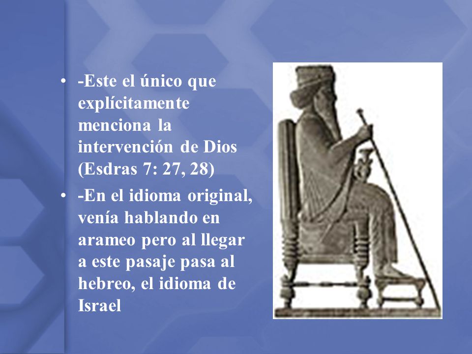 -Este el único que explícitamente menciona la intervención de Dios (Esdras 7: 27, 28)