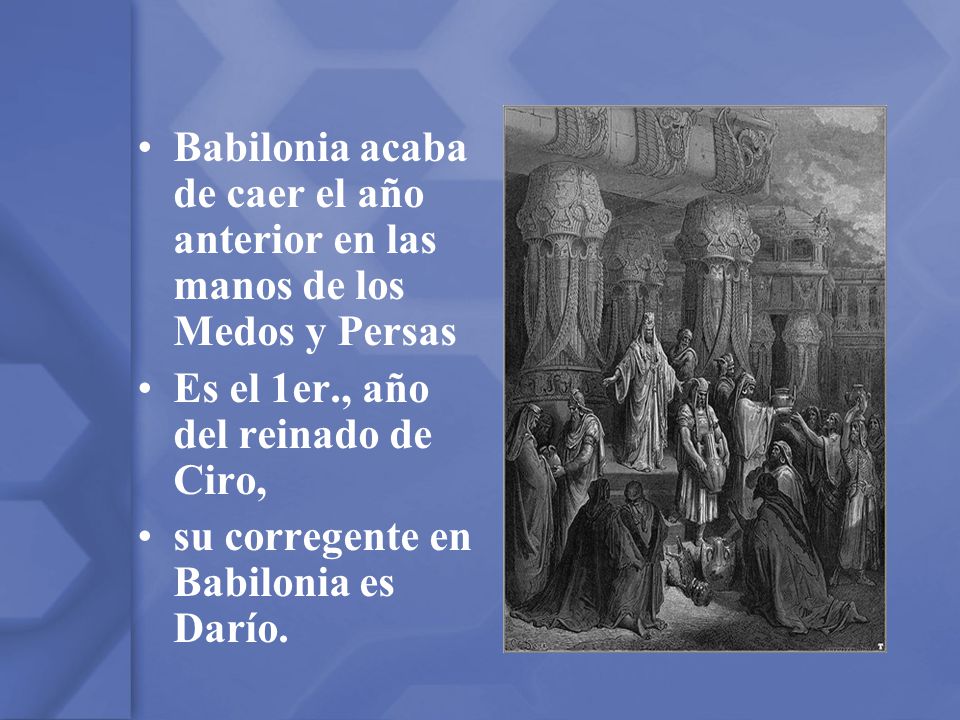 Babilonia acaba de caer el año anterior en las manos de los Medos y Persas