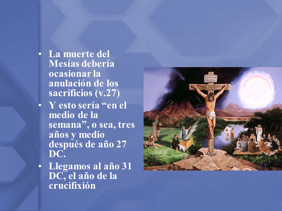 La muerte del Mesías debería ocasionar la anulación de los sacrificios (v.27)
