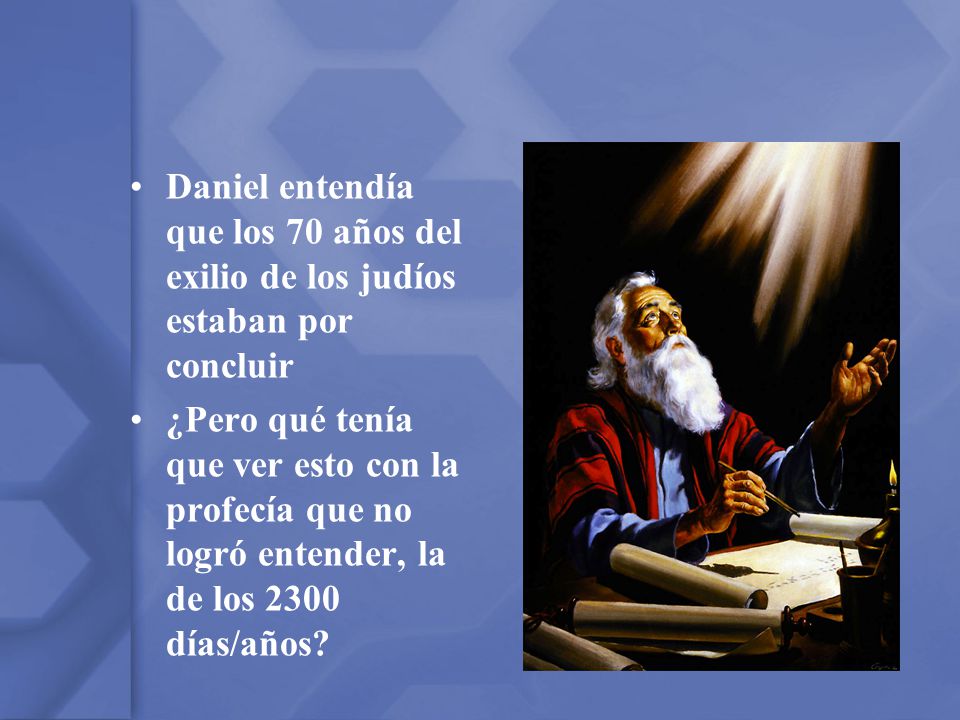 Daniel entendía que los 70 años del exilio de los judíos estaban por concluir