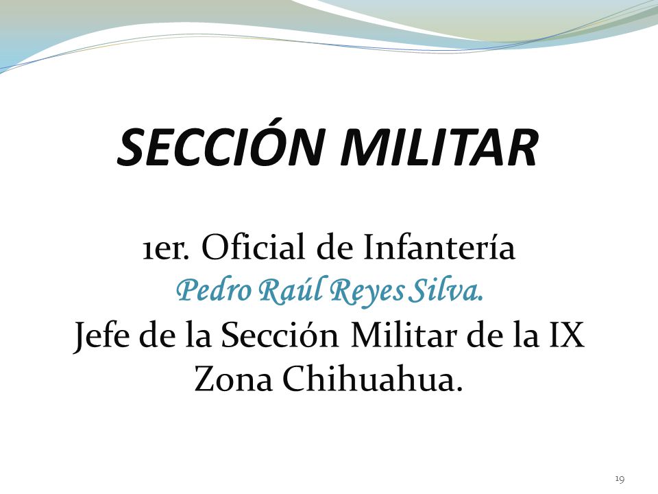 SECCIÓN MILITAR 1er. Oficial de Infantería Pedro Raúl Reyes Silva.