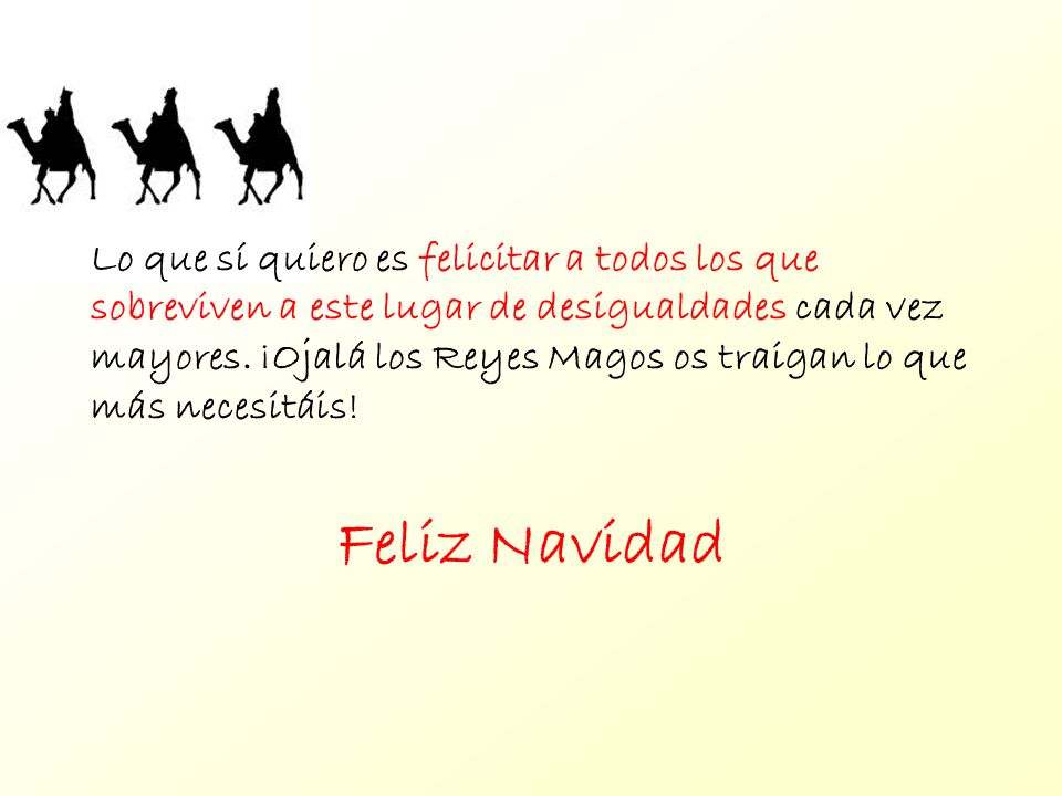 Lo que sí quiero es felicitar a todos los que sobreviven a este lugar de desigualdades cada vez mayores. ¡Ojalá los Reyes Magos os traigan lo que más necesitáis!