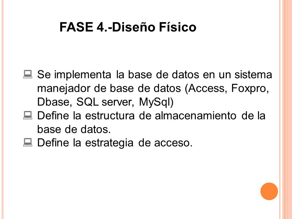 FASE 4.-Diseño Físico Se implementa la base de datos en un sistema manejador de base de datos (Access, Foxpro, Dbase, SQL server, MySql)
