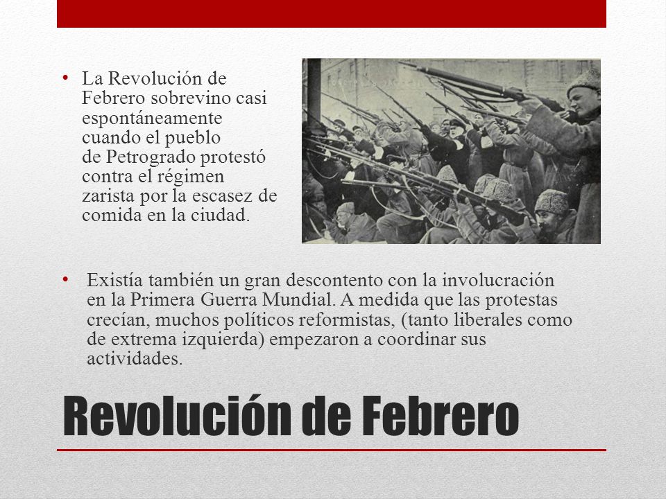 La Revolución de Febrero sobrevino casi espontáneamente cuando el pueblo de Petrogrado protestó contra el régimen zarista por la escasez de comida en la ciudad.