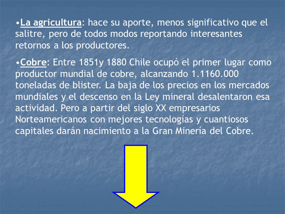 La agricultura: hace su aporte, menos significativo que el salitre, pero de todos modos reportando interesantes retornos a los productores.