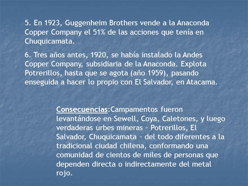 5. En 1923, Guggenheim Brothers vende a la Anaconda Copper Company el 51% de las acciones que tenía en Chuquicamata.