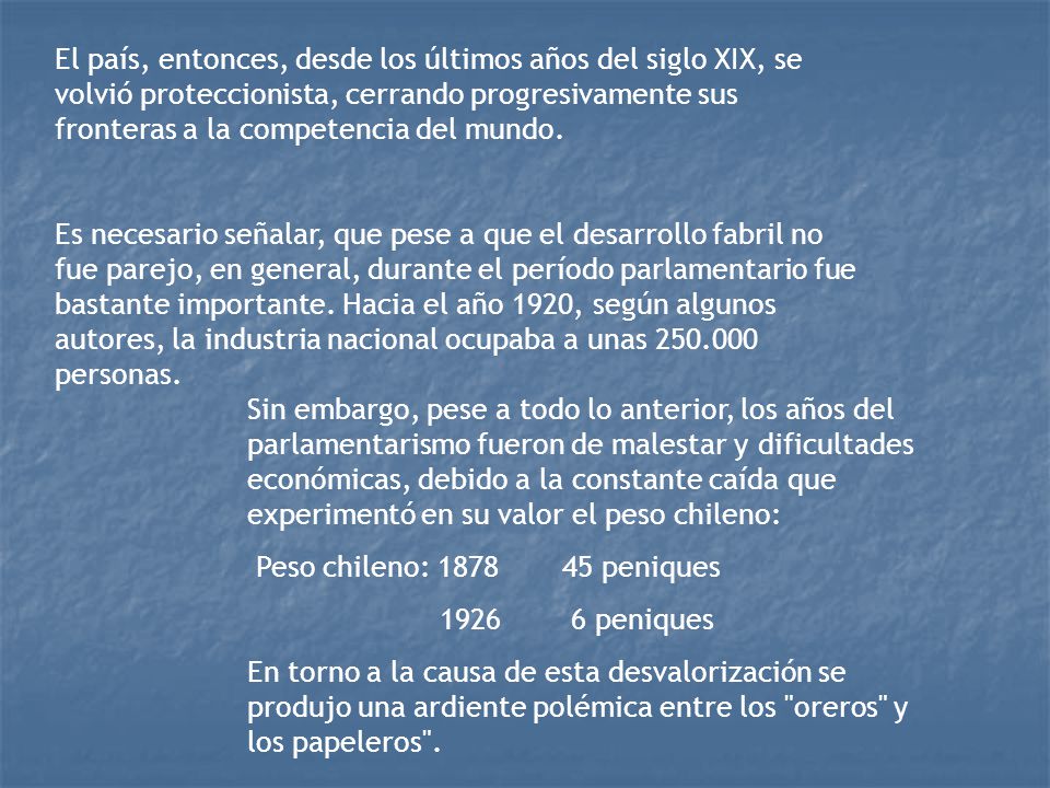 El país, entonces, desde los últimos años del siglo XIX, se volvió proteccionista, cerrando progresivamente sus fronteras a la competencia del mundo.