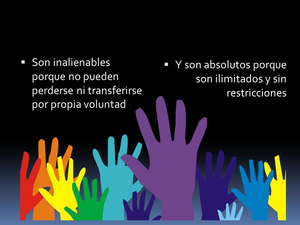 Son inalienables porque no pueden perderse ni transferirse por propia voluntad