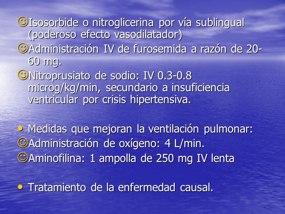 Isosorbide o nitroglicerina por vía sublingual (poderoso efecto vasodilatador)