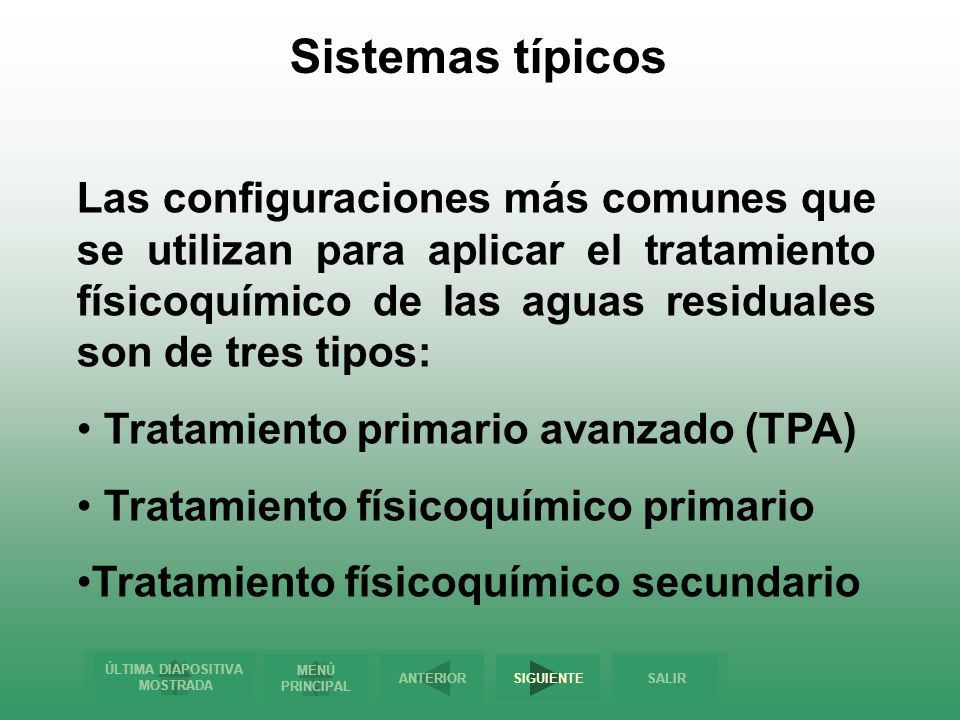 Sistemas típicos Las configuraciones más comunes que se utilizan para aplicar el tratamiento físicoquímico de las aguas residuales son de tres tipos: