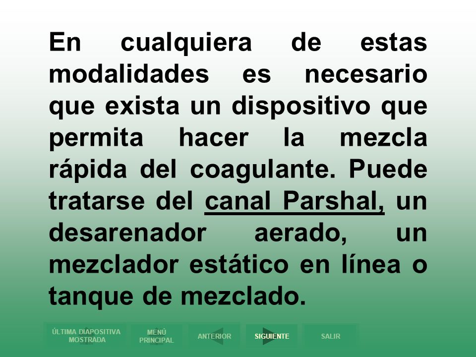 En cualquiera de estas modalidades es necesario que exista un dispositivo que permita hacer la mezcla rápida del coagulante.