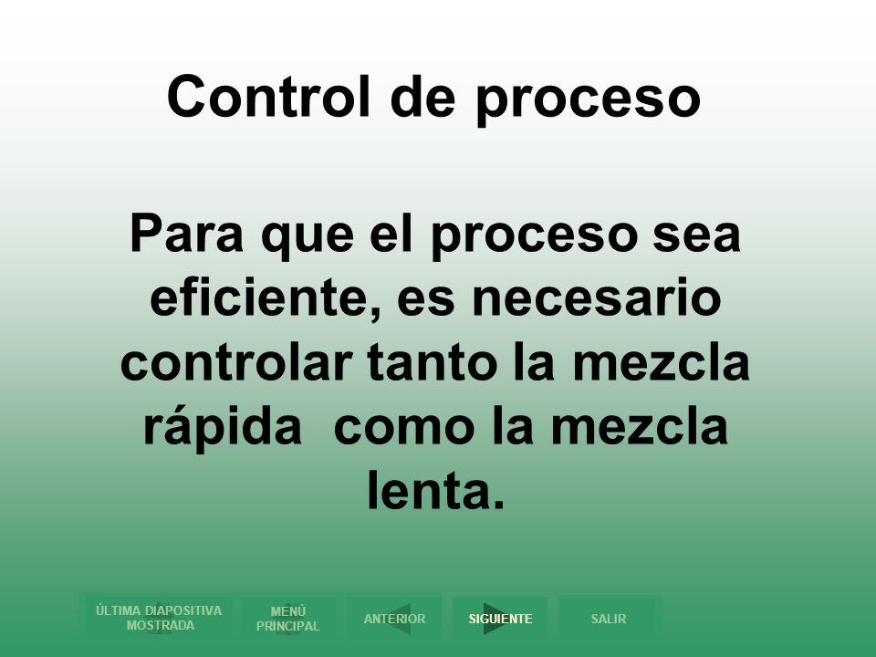 Control de proceso Para que el proceso sea eficiente, es necesario controlar tanto la mezcla rápida como la mezcla lenta.