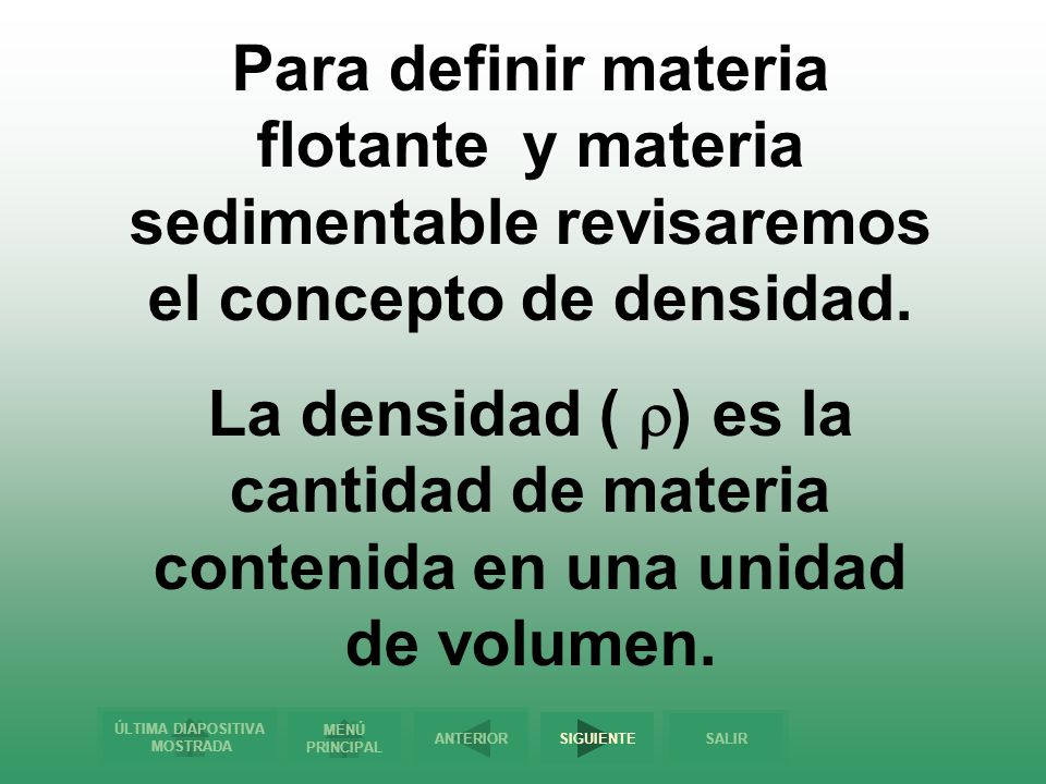 Para definir materia flotante y materia sedimentable revisaremos el concepto de densidad.