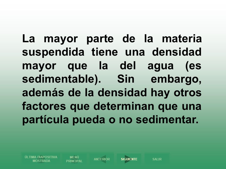 La mayor parte de la materia suspendida tiene una densidad mayor que la del agua (es sedimentable).