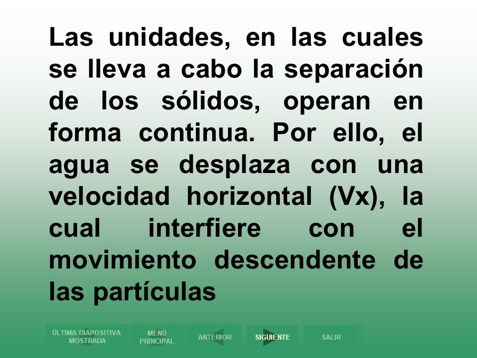 Las unidades, en las cuales se lleva a cabo la separación de los sólidos, operan en forma continua.