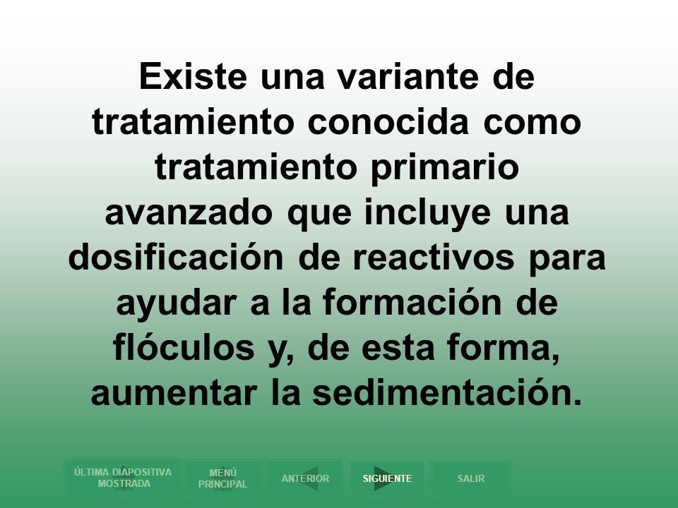 Existe una variante de tratamiento conocida como tratamiento primario avanzado que incluye una dosificación de reactivos para ayudar a la formación de flóculos y, de esta forma, aumentar la sedimentación.