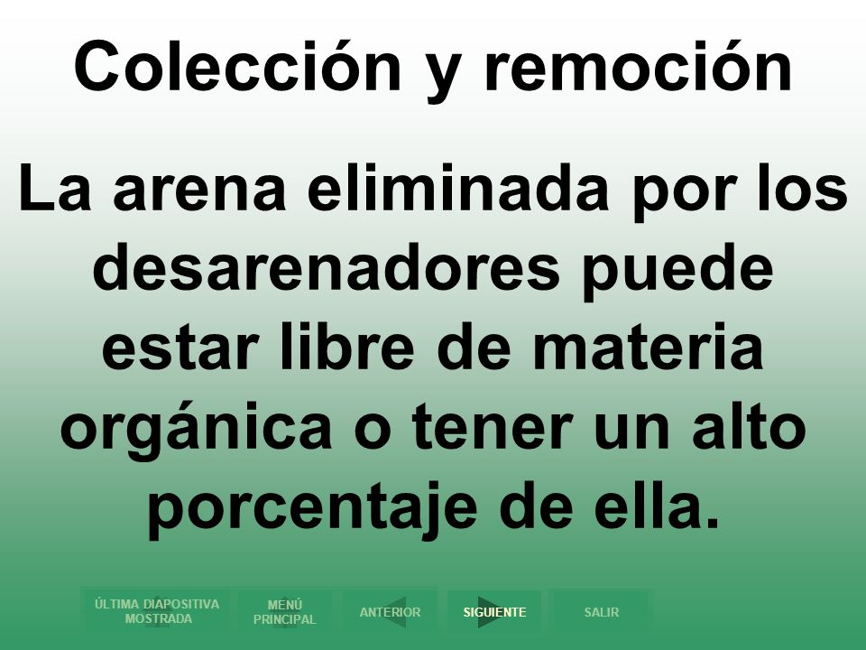Colección y remoción La arena eliminada por los desarenadores puede estar libre de materia orgánica o tener un alto porcentaje de ella.