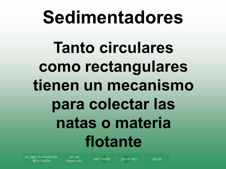 Sedimentadores Tanto circulares como rectangulares tienen un mecanismo para colectar las natas o materia flotante.