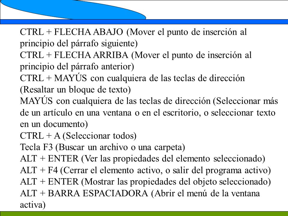 CTRL + FLECHA ABAJO (Mover el punto de inserción al principio del párrafo siguiente)
