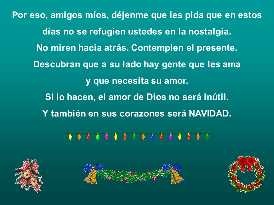 Por eso, amigos míos, déjenme que les pida que en estos