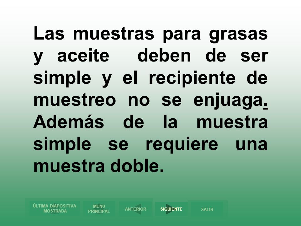 Las muestras para grasas y aceite deben de ser simple y el recipiente de muestreo no se enjuaga.