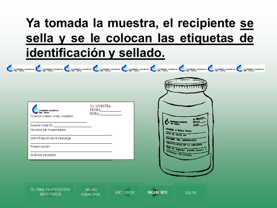 Ya tomada la muestra, el recipiente se sella y se le colocan las etiquetas de identificación y sellado.
