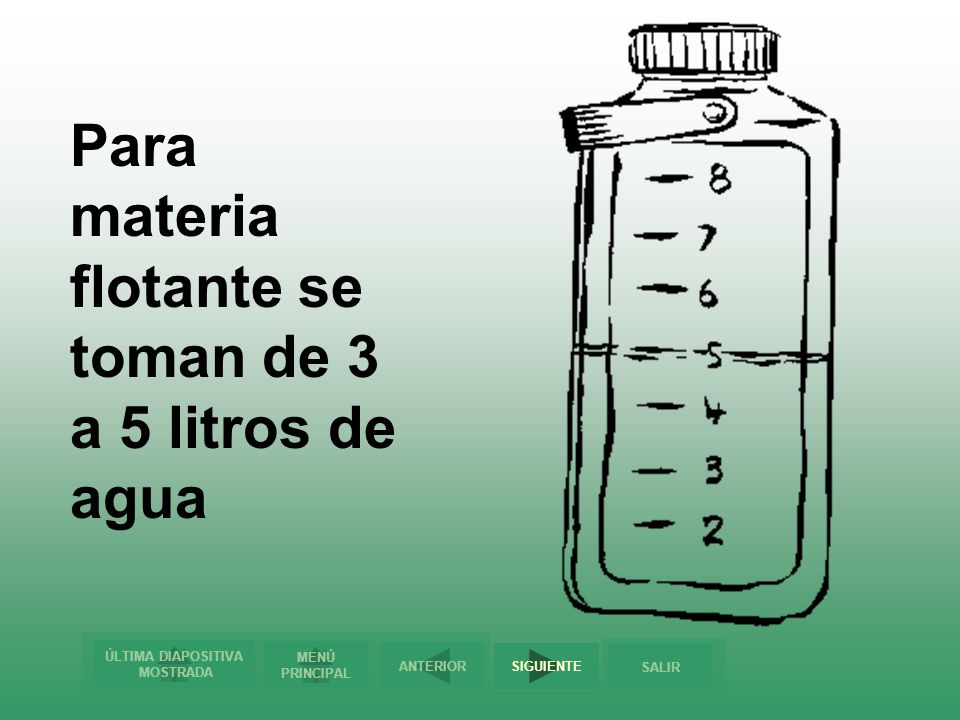 Para materia flotante se toman de 3 a 5 litros de agua