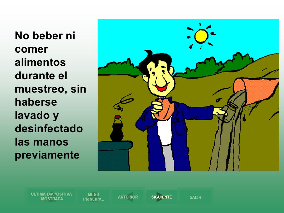 No beber ni comer alimentos durante el muestreo, sin haberse lavado y desinfectado las manos previamente