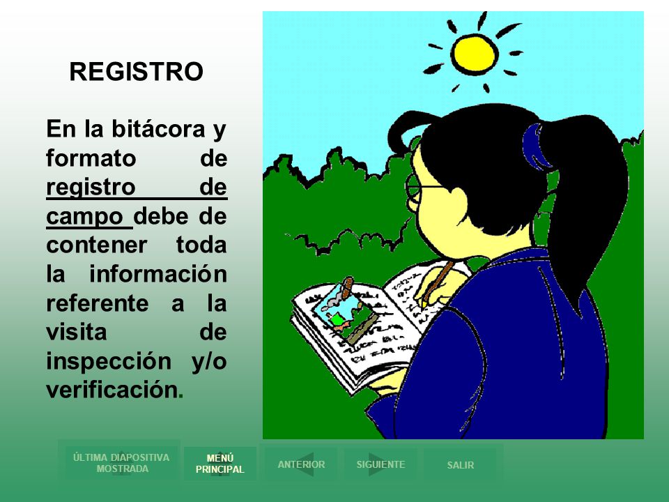 REGISTRO En la bitácora y formato de registro de campo debe de contener toda la información referente a la visita de inspección y/o verificación.