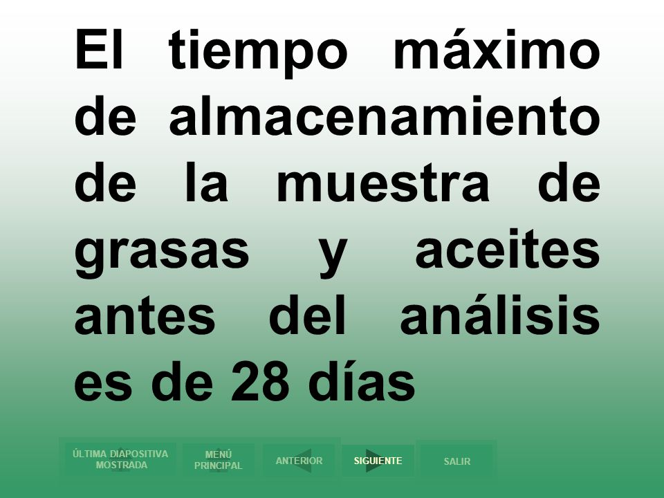 El tiempo máximo de almacenamiento de la muestra de grasas y aceites antes del análisis es de 28 días