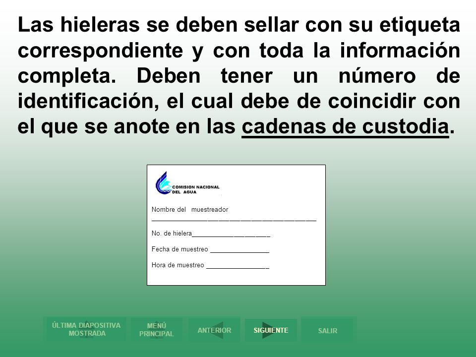 Las hieleras se deben sellar con su etiqueta correspondiente y con toda la información completa. Deben tener un número de identificación, el cual debe de coincidir con el que se anote en las cadenas de custodia.