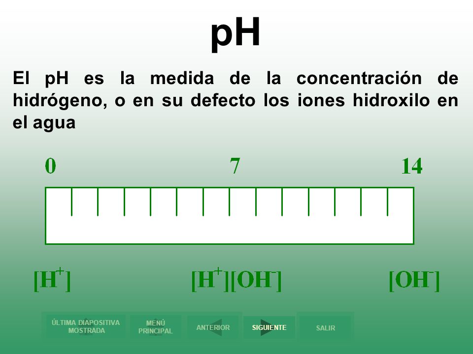 pH El pH es la medida de la concentración de hidrógeno, o en su defecto los iones hidroxilo en el agua.