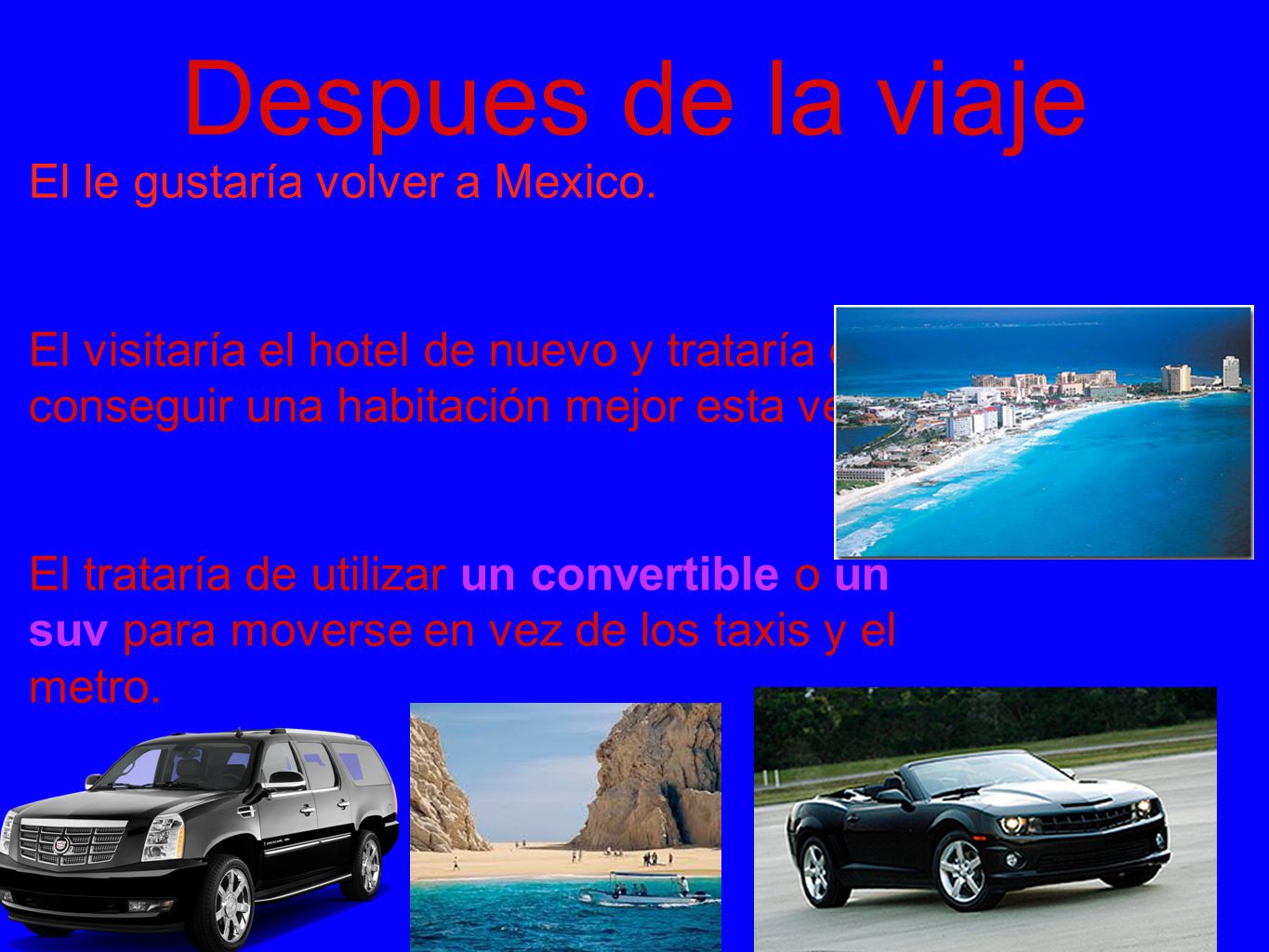Despues de la viaje El le gustaría volver a Mexico.