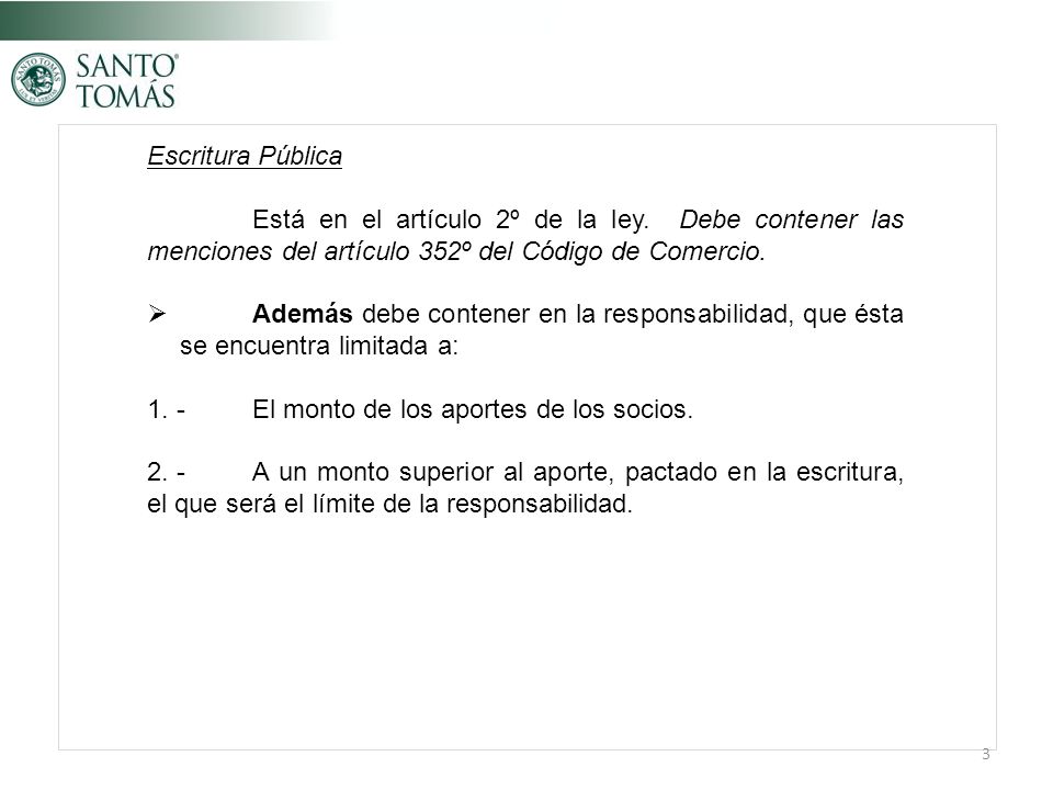 Escritura Pública Está en el artículo 2º de la ley. Debe contener las menciones del artículo 352º del Código de Comercio.