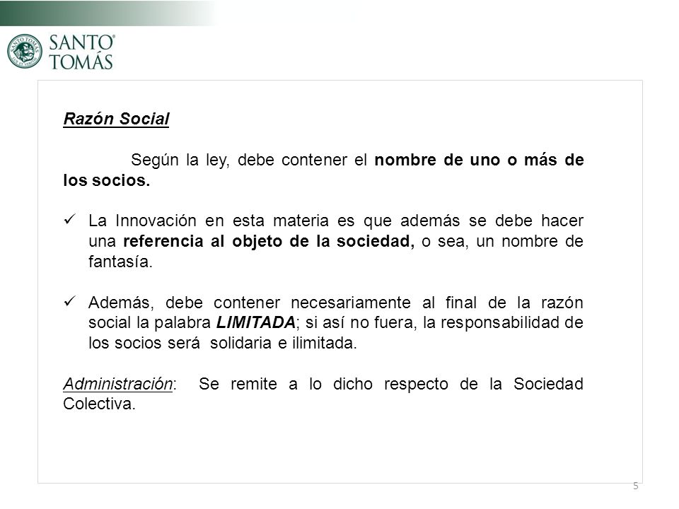 Razón Social. Según la ley, debe contener el nombre de uno o más de los socios.