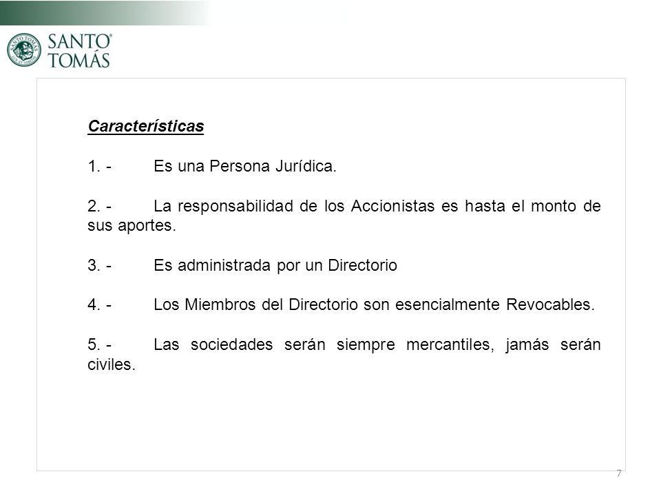 Características 1. - Es una Persona Jurídica La responsabilidad de los Accionistas es hasta el monto de sus aportes.