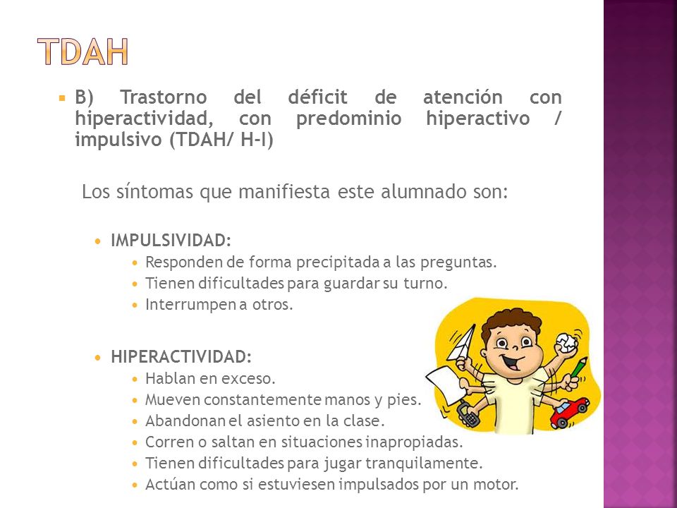tdah B) Trastorno del déficit de atención con hiperactividad, con predominio hiperactivo / impulsivo (TDAH/ H-I)